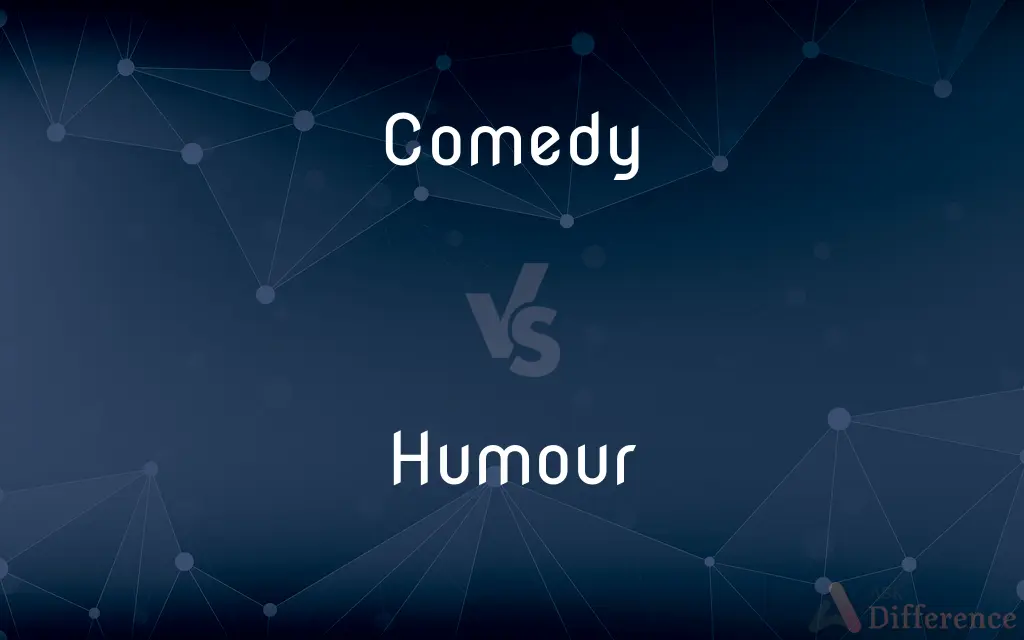 Comedy vs. Humour — What's the Difference?