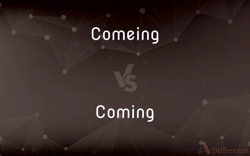 Comeing vs. Coming — Which is Correct Spelling?