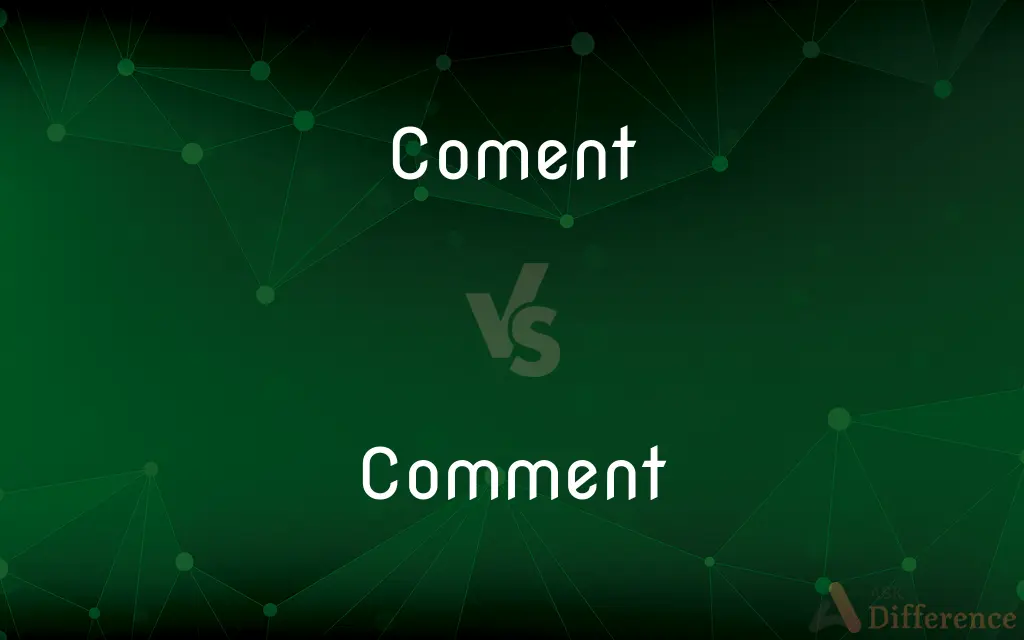 Coment vs. Comment — What's the Difference?