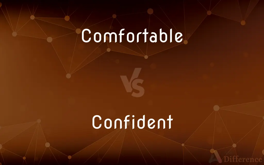 Comfortable vs. Confident — What's the Difference?