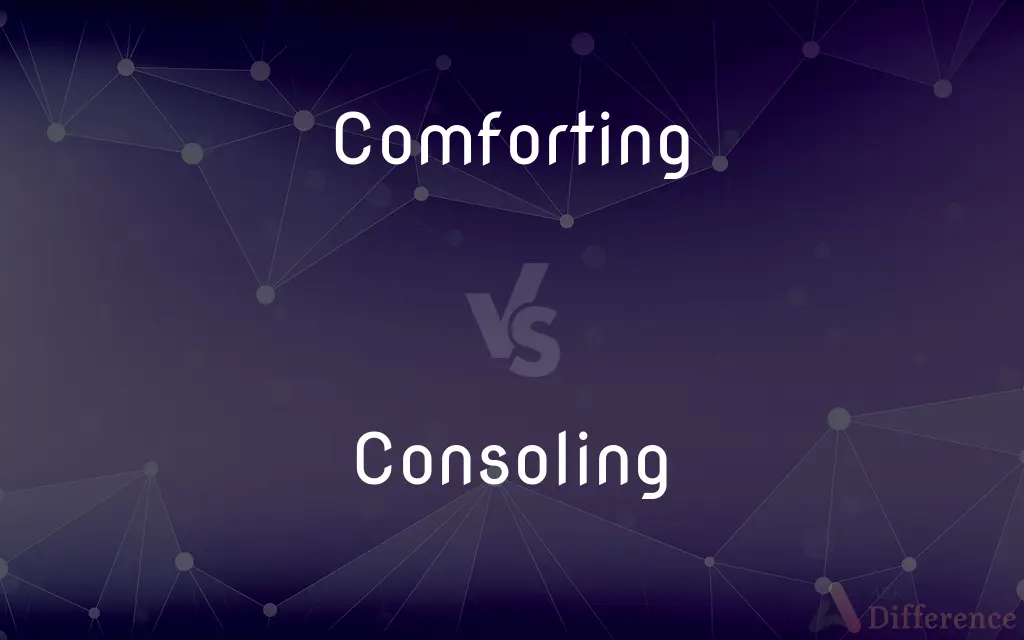 Comforting vs. Consoling — What's the Difference?