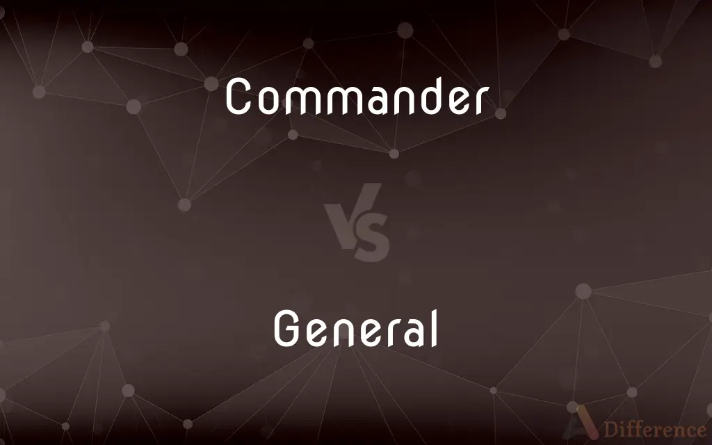 Commander vs. General — What's the Difference?