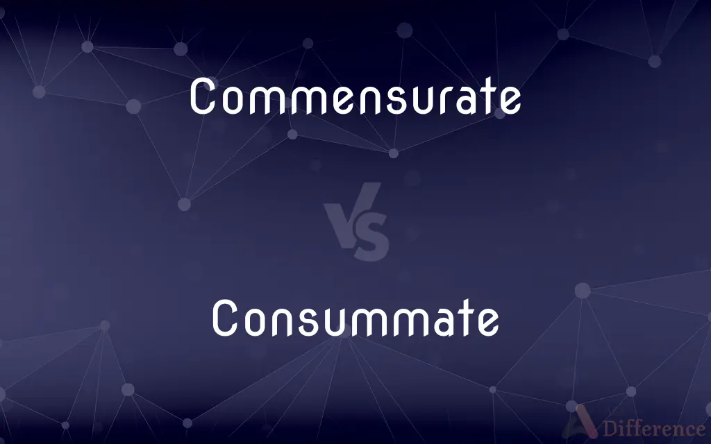 Commensurate vs. Consummate — What's the Difference?