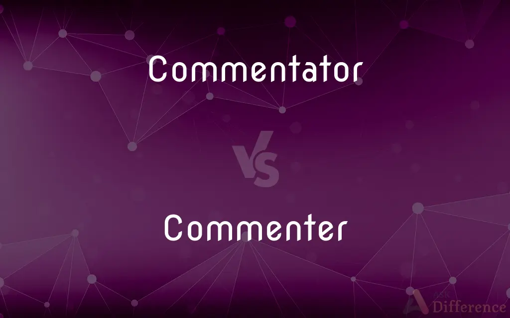 Commentator vs. Commenter — What's the Difference?