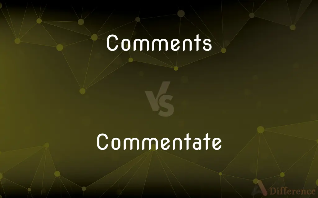 Comments vs. Commentate — What's the Difference?