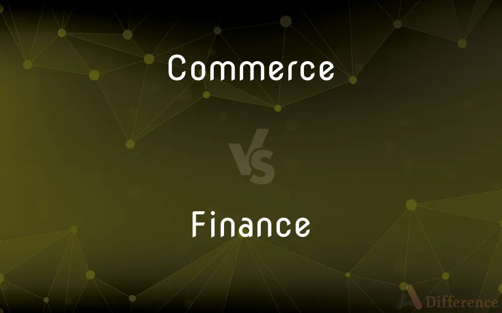 Commerce vs. Finance — What's the Difference?