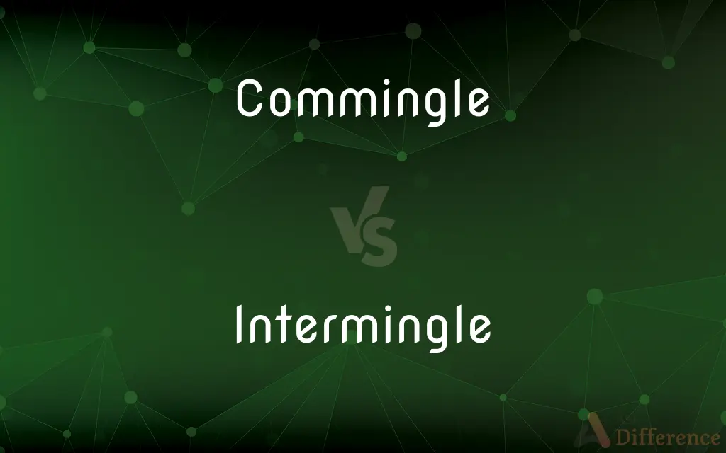 Commingle vs. Intermingle — What's the Difference?