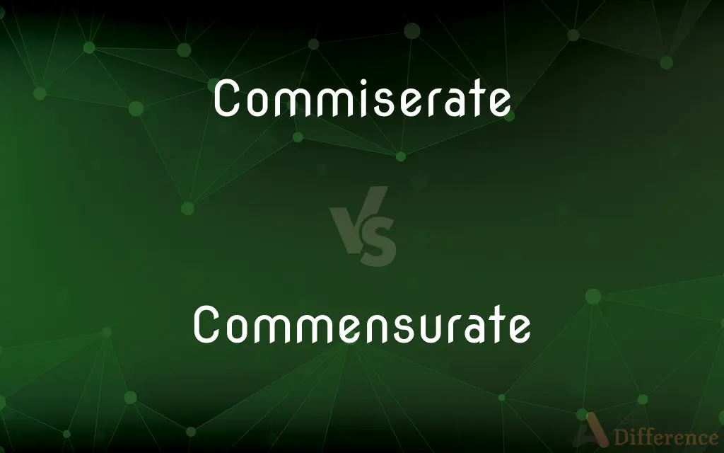 Commiserate vs. Commensurate — What's the Difference?