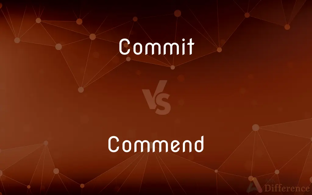 Commit vs. Commend — What's the Difference?