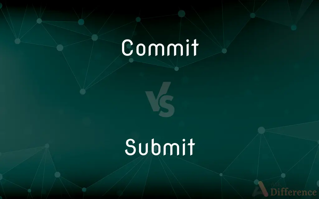 Commit vs. Submit — What's the Difference?