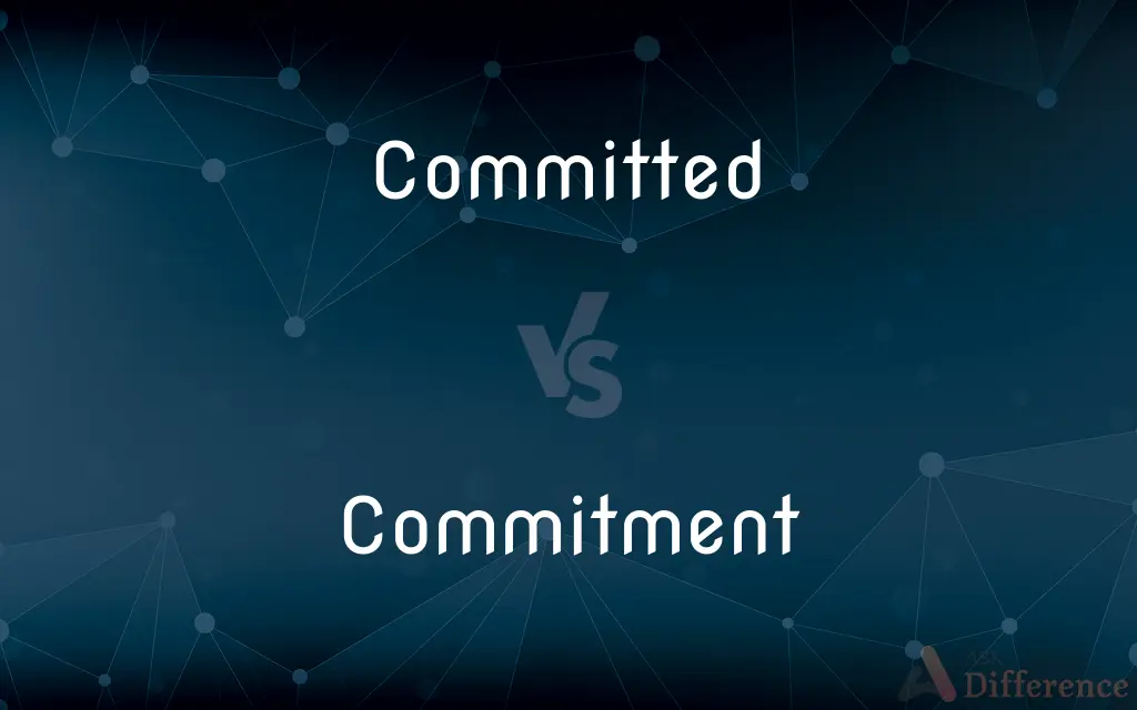 Committed vs. Commitment — What's the Difference?