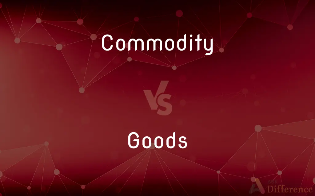 Commodity vs. Goods — What's the Difference?