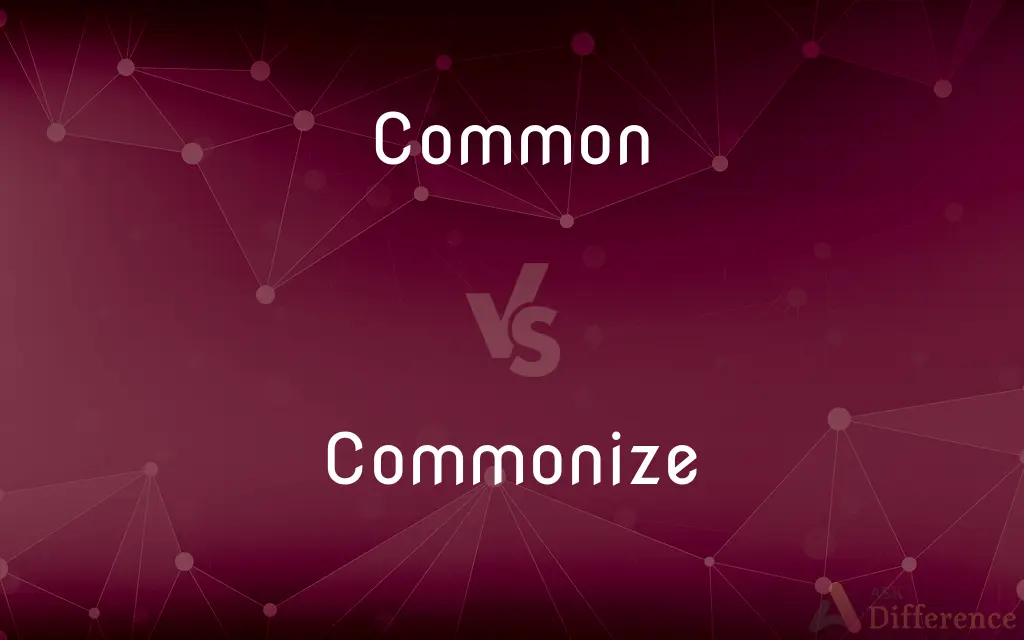Common vs. Commonize — What's the Difference?