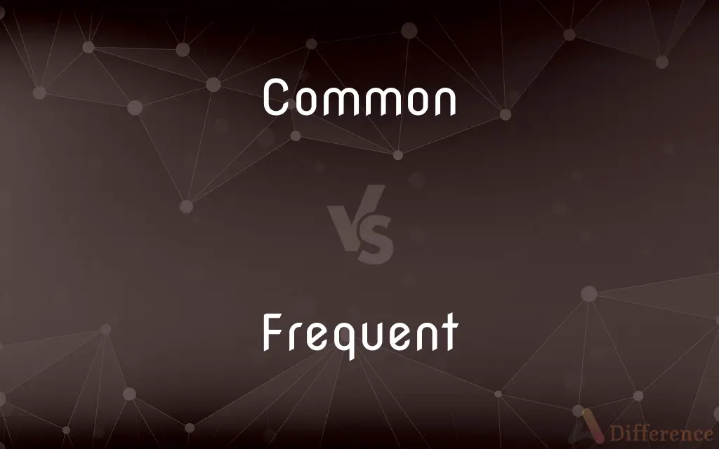 Common vs. Frequent — What's the Difference?