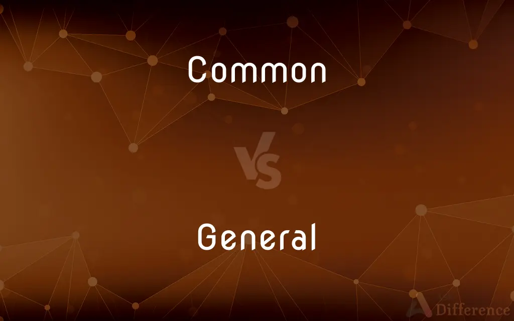 Common vs. General — What's the Difference?