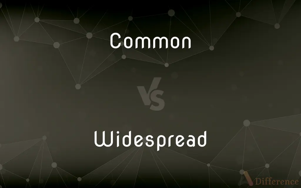 Common vs. Widespread — What's the Difference?
