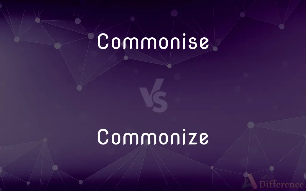 Commonise vs. Commonize — What's the Difference?