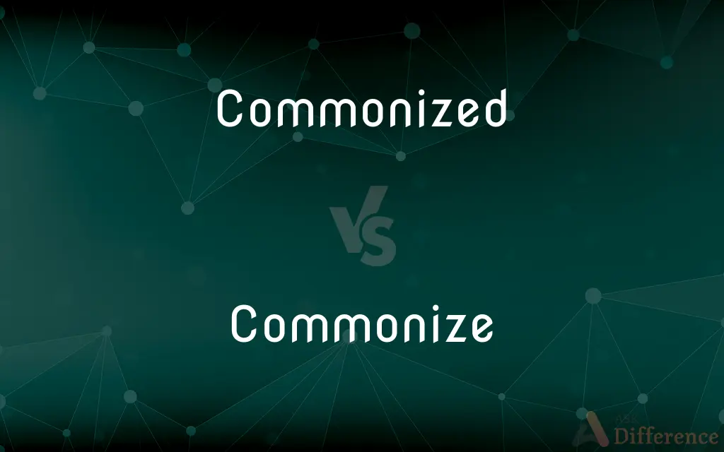 Commonized vs. Commonize — What's the Difference?