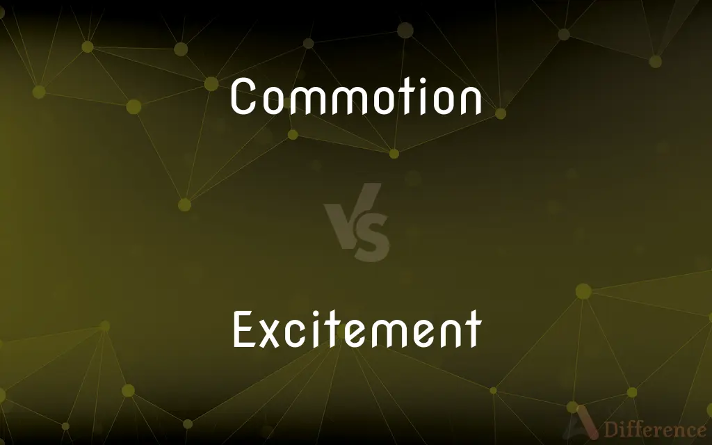 Commotion vs. Excitement — What's the Difference?
