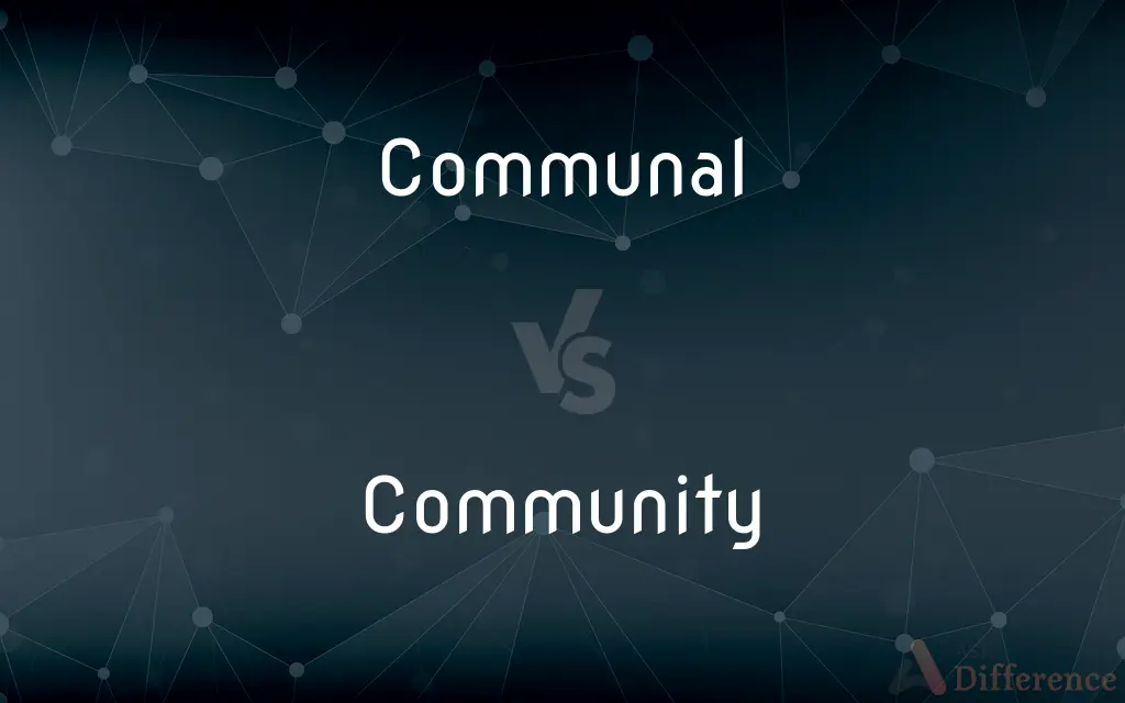 Communal vs. Community — What's the Difference?