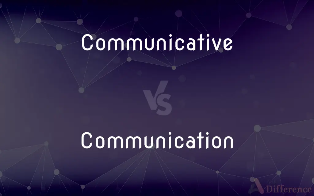 Communicative vs. Communication — What's the Difference?