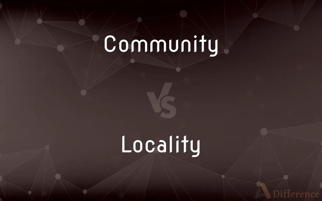 Community vs. Locality — What's the Difference?