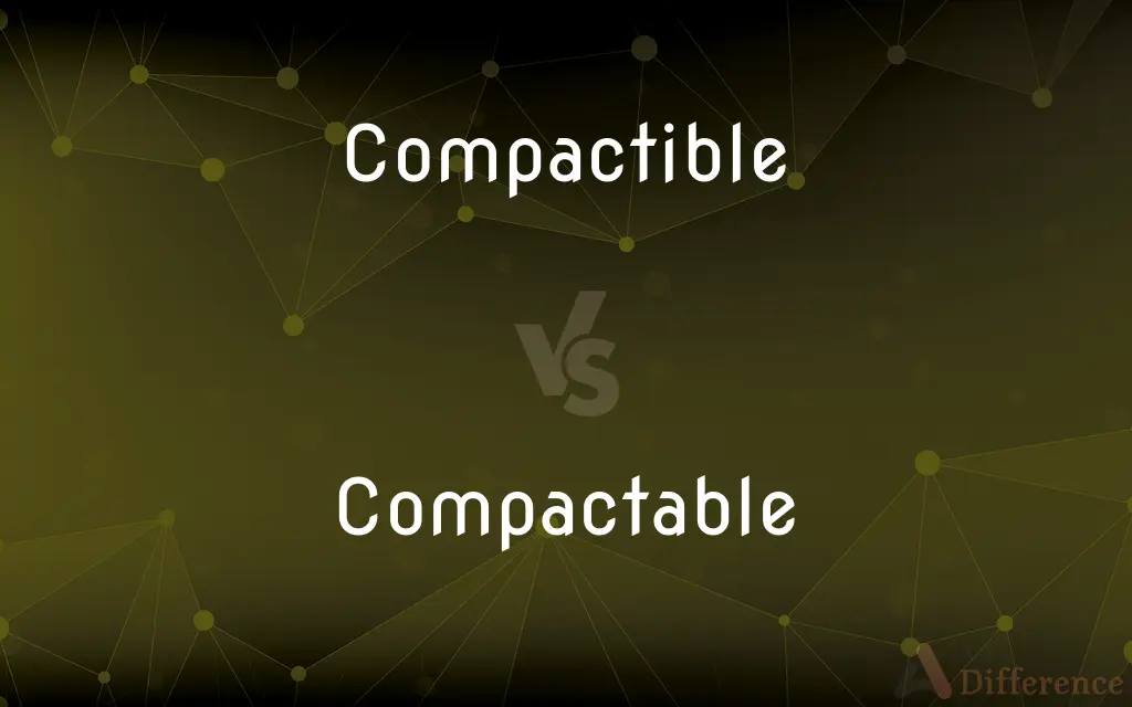 Compactible vs. Compactable — What's the Difference?