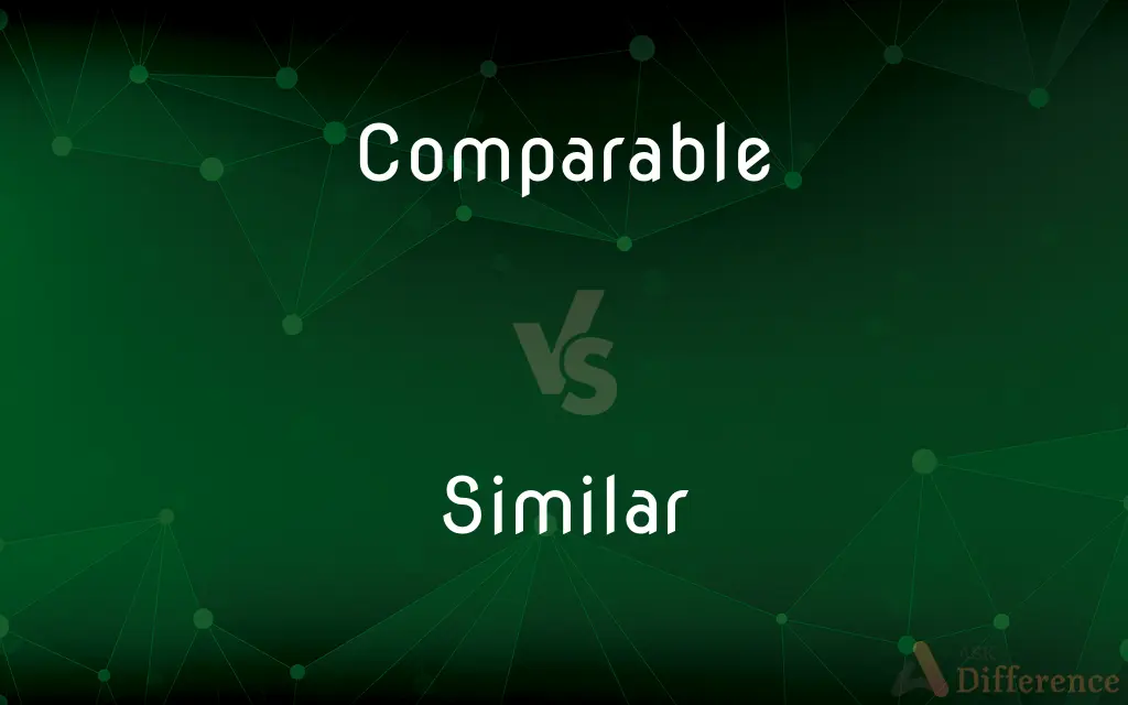 Comparable vs. Similar — What's the Difference?