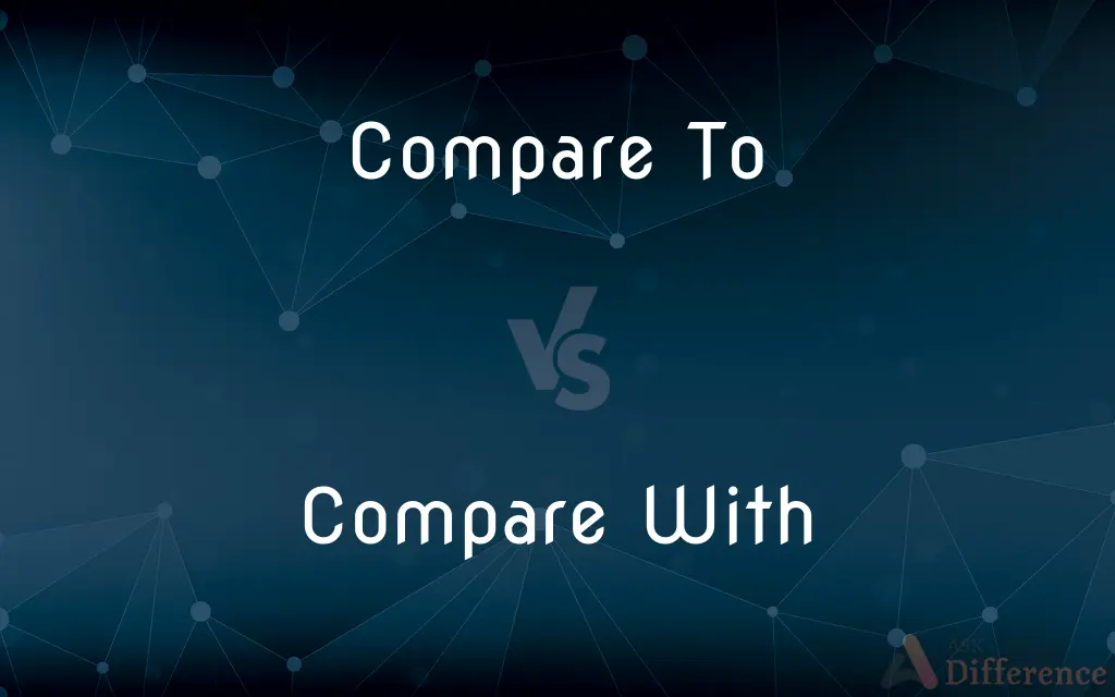 Compare To vs. Compare With — What's the Difference?
