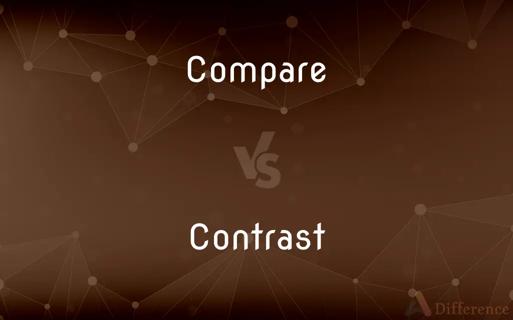 Compare vs. Contrast — What's the Difference?