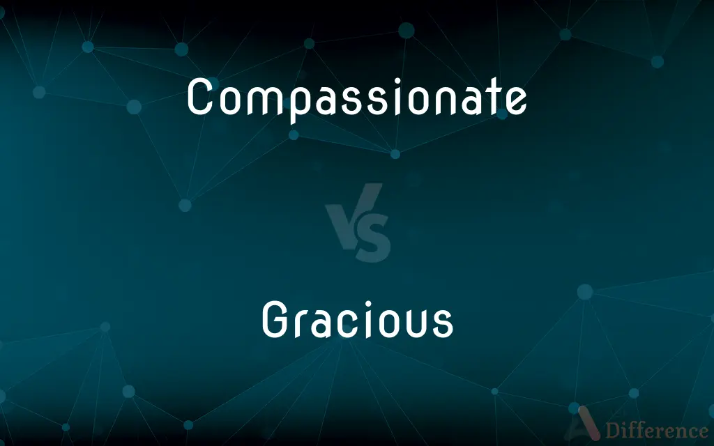 Compassionate vs. Gracious — What's the Difference?