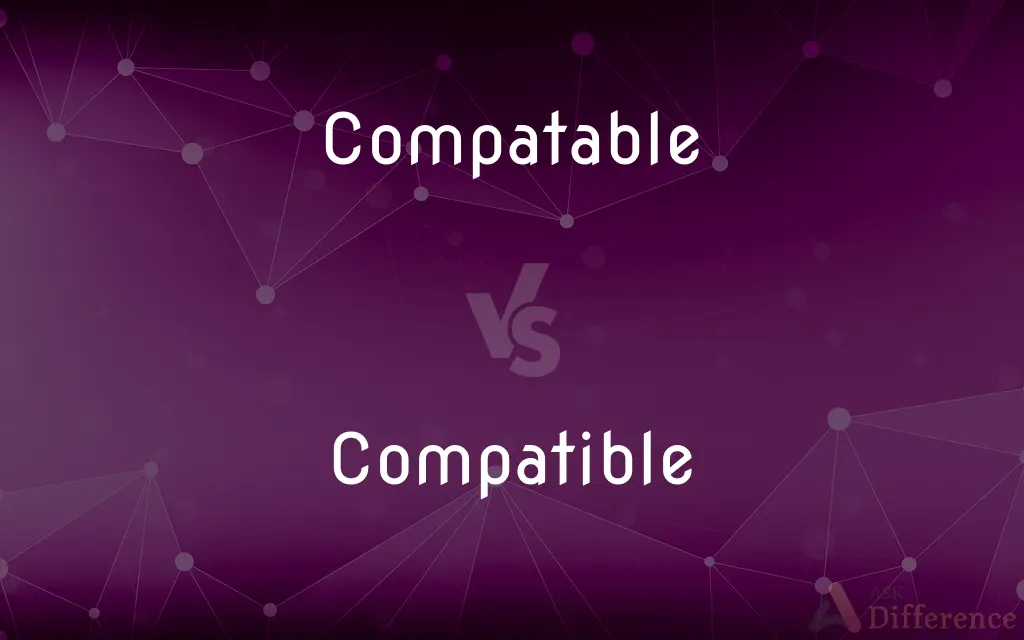 Compatable vs. Compatible — Which is Correct Spelling?