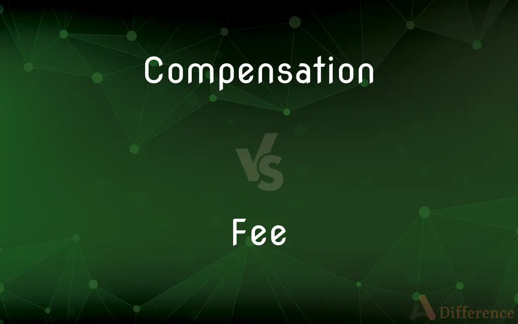 Compensation vs. Fee — What's the Difference?