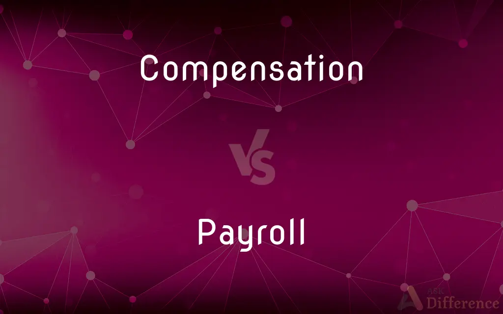 Compensation vs. Payroll — What's the Difference?