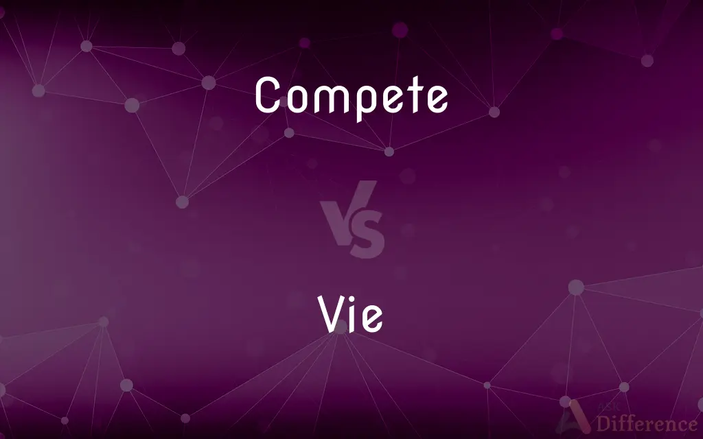 Compete vs. Vie — What's the Difference?