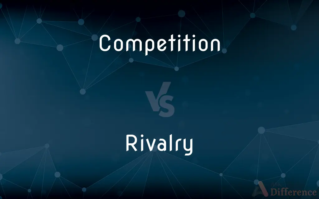 Competition vs. Rivalry — What's the Difference?