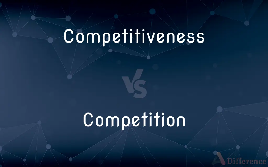 Competitiveness vs. Competition — What's the Difference?