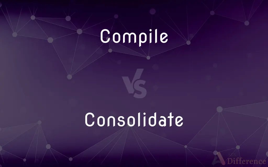 Compile vs. Consolidate — What's the Difference?