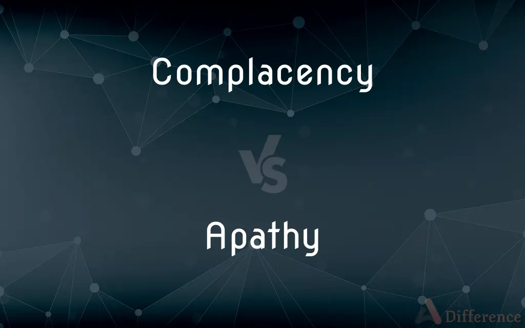 Complacency vs. Apathy — What's the Difference?