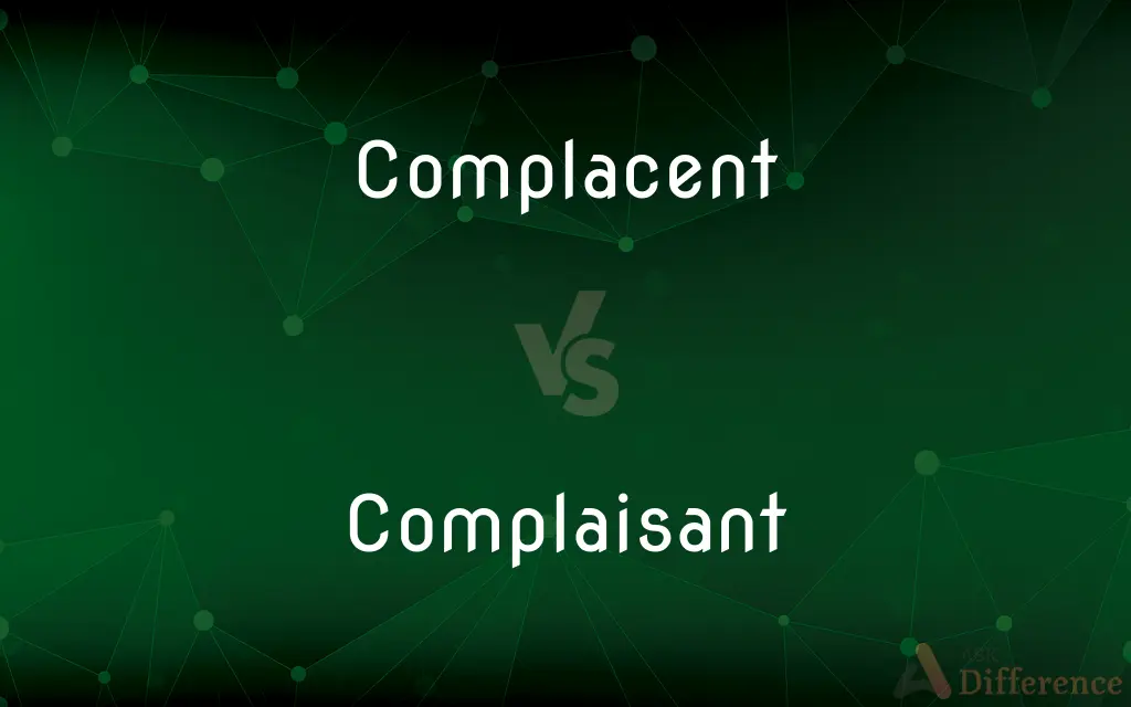 Complacent vs. Complaisant — What's the Difference?