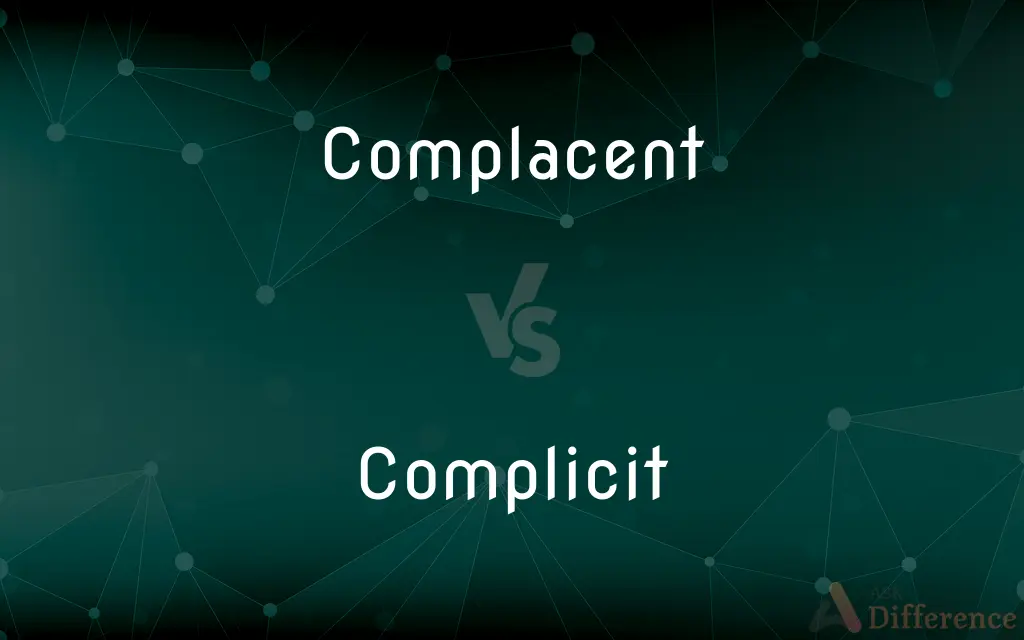 Complacent vs. Complicit — What's the Difference?