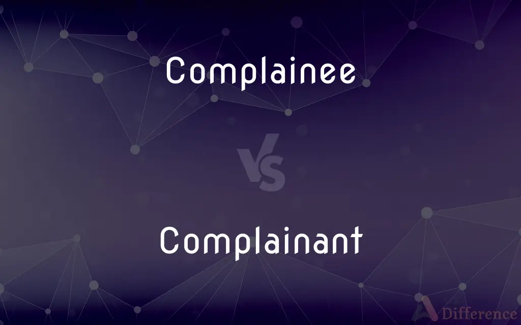 Complainee vs. Complainant — What's the Difference?