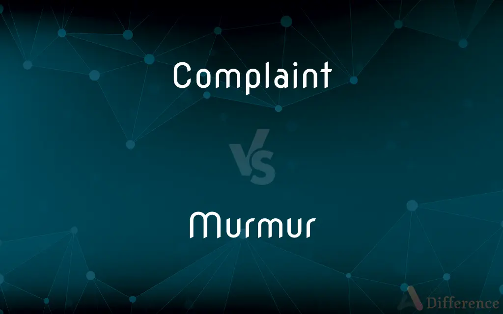 Complaint vs. Murmur — What's the Difference?