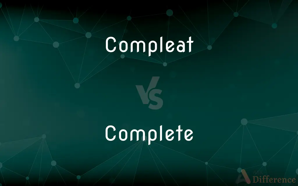 Compleat vs. Complete — What's the Difference?