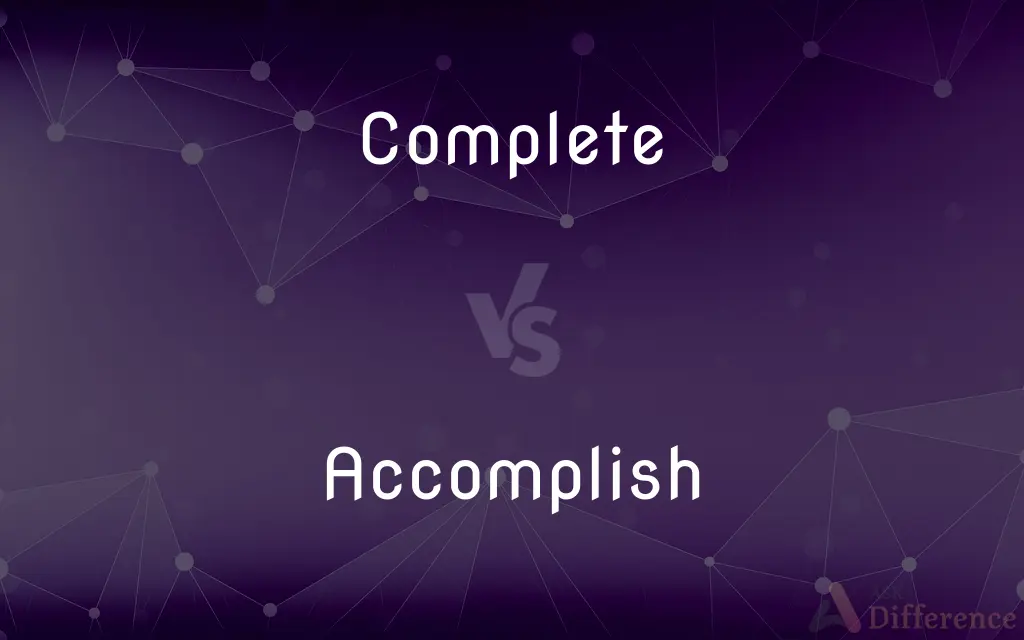 Complete vs. Accomplish — What's the Difference?