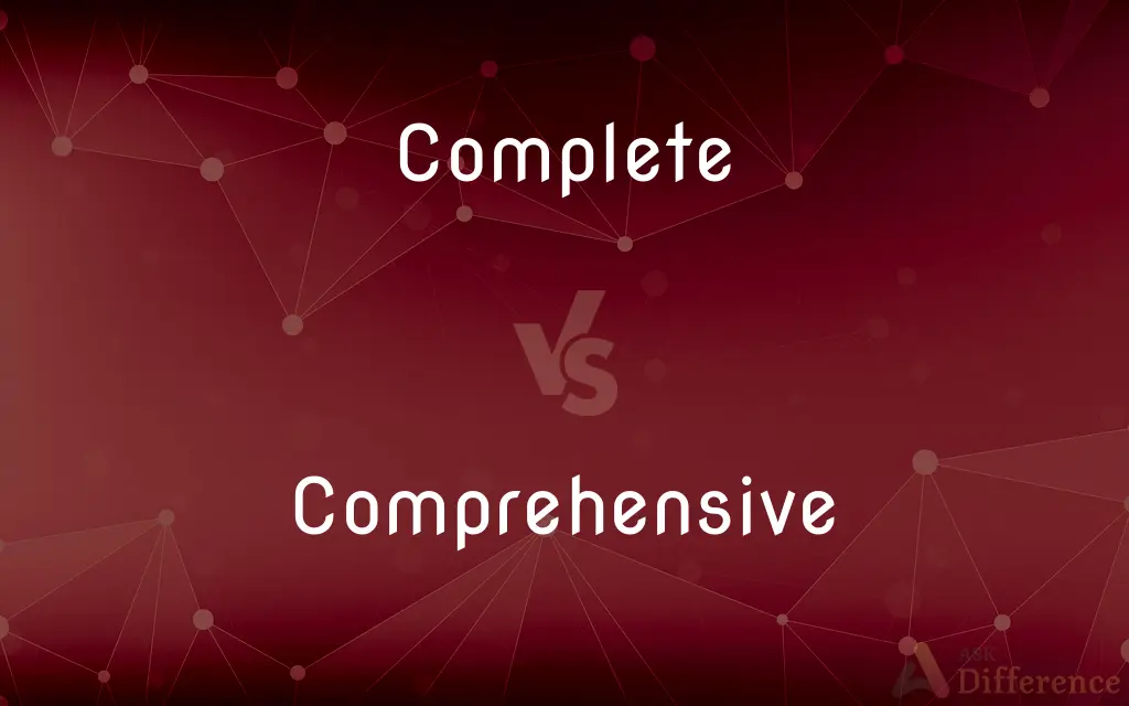 Complete vs. Comprehensive — What's the Difference?