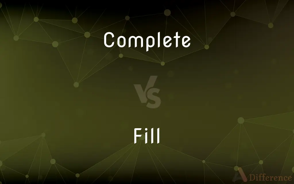 Complete vs. Fill — What's the Difference?