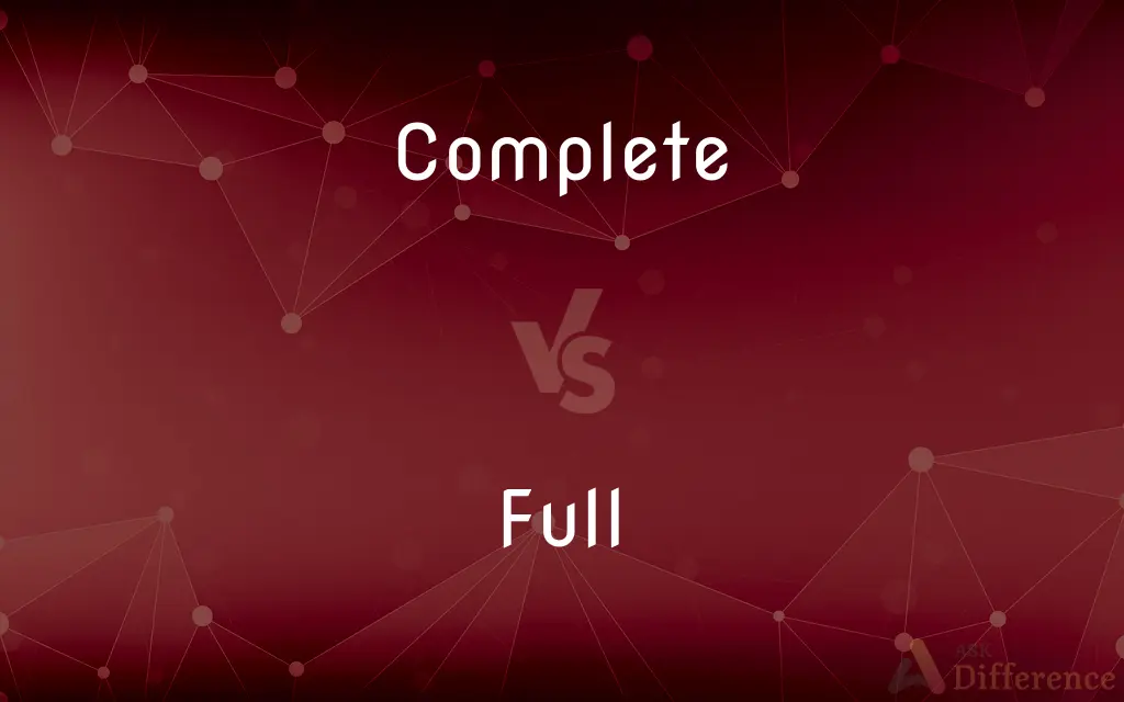 Complete vs. Full — What's the Difference?
