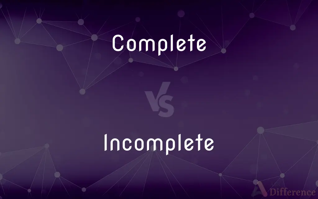 Complete vs. Incomplete — What's the Difference?