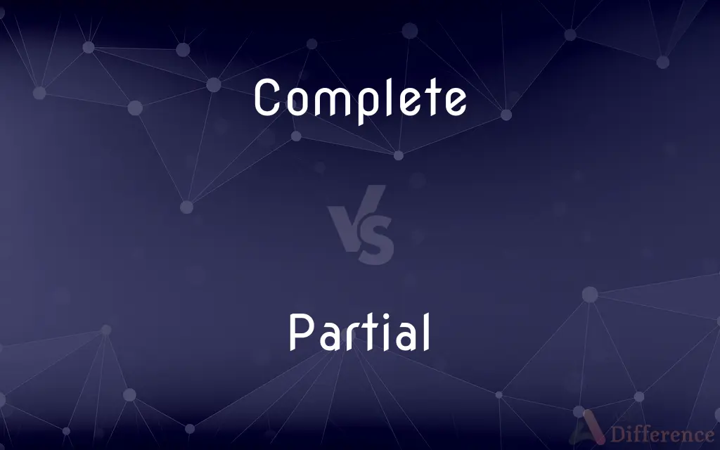 Complete vs. Partial — What's the Difference?